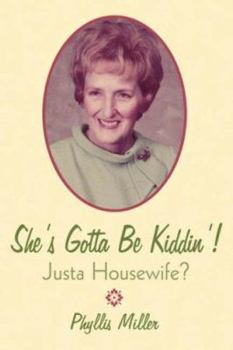 Paperback She's Gotta Be Kiddin'!: Justa Housewife? Book