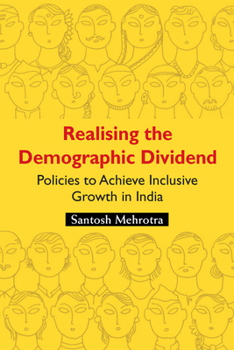 Hardcover Realising the Demographic Dividend: Policies to Achieve Inclusive Growth in India Book