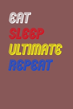 Eat Sleep ultimate  Repeat Notebook Fan Sport Gift: Lined Notebook / Journal Gift, 120 Pages, 6x9, Soft Cover, Matte Finish
