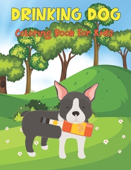 Paperback Drinking Dog Coloring Book For Kids: Coloring Activity Book features Relaxing Animal Coloring Pages for children, Toddlers, Girls and Boys, Ages 4-8. Book