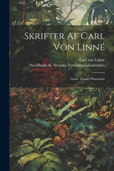 Paperback Skrifter Af Carl Von Linné: Linné. Classes Plantarum [Swedish] Book