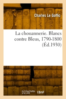 Paperback La chouannerie. Blancs contre Bleus, 1790-1800 [French] Book