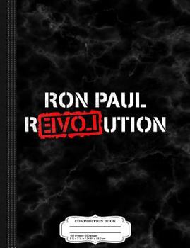 Paperback Ron Paul Revolution Composition Notebook: College Ruled 93/4 X 71/2 100 Sheets 200 Pages for Writing Book