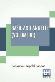Paperback Basil And Annette (Volume III): A Novel. In Three Volumes - Vol. III. Book