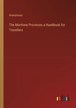 Paperback The Maritime Provinces a Handbook for Travellers Book