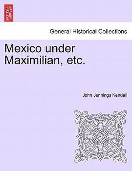 Paperback Mexico Under Maximilian, Etc. Book