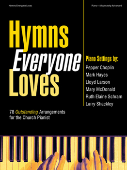 Hymns Everyone Loves: 78 Outstanding Arrangements for the Church Pianist