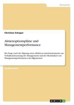 Paperback Aktienoptionspläne und Managementperformance: Die Frage nach der Eignung eines effektiven Anreizinstruments zur Verhaltenssteuerung des Managements un [German] Book