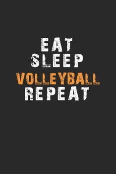 Eat Sleep Volleyball Repeat Notebook: Lined Notebook / Journal Gift, 120 Pages, 6x9, Soft Cover, Matte Finish