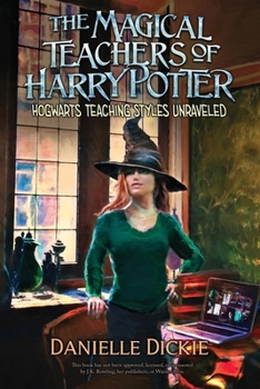 Paperback The Magical Teachers of Harry Potter: Hogwarts Teaching Styles Unraveled Book