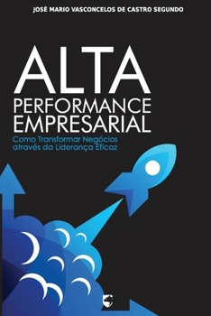 Paperback Alta Performance Empresarial: Como Transformar Negócios através da Liderança Eficaz [Portuguese] Book