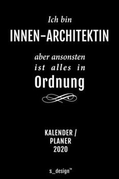 Kalender 2020 für Innen-Architekten / Innen-Architekt / Innen-Architektin: Wochenplaner / Tagebuch / Journal für das ganze Jahr: Platz für Notizen, ... Erinnerungen und Sprüche (German Edition)