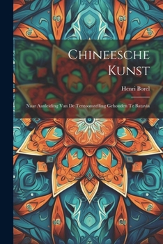 Paperback Chineesche Kunst: Naar Aanleiding Van De Tentoonstelling Gehouden Te Batavia [Dutch] Book