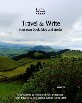 Paperback Travel & Write Your Own Book - Azores: Get Inspired to Write Your Own Book and Start Practicing with Traveler & Best-Selling Author Amit Offir Book