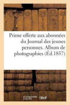 Paperback Prime Offerte Aux Abonnées Du Journal Des Jeunes Personnes. Album de Photographies [French] Book