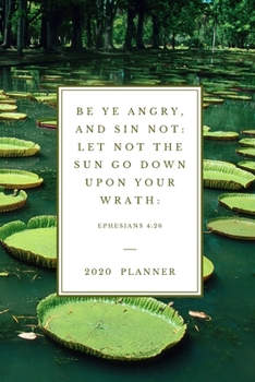 Be ye angry, and sin not: let not the sun go down upon your wrath.  Ephesians 4:26: 2020 Christian Planner Organizer With Bible Verse, Agenda & ... (Christian Planners, Organizers & Diaries)