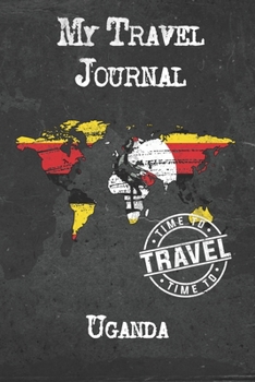 My Travel Journal Uganda: 6x9 Travel Notebook or Diary with prompts, Checklists and Bucketlists perfect gift for your Trip to Uganda for every Traveler