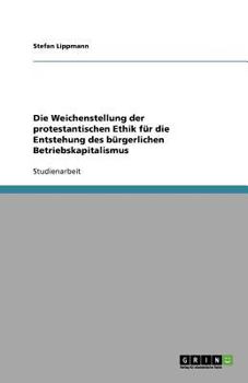 Paperback Die Weichenstellung der protestantischen Ethik für die Entstehung des bürgerlichen Betriebskapitalismus [German] Book
