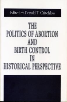 The Politics of Abortion and Birth Control in Historical Perspective (Issues in Policy History, No 5) - Book  of the Issues in Policy History