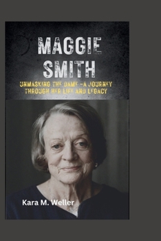 Paperback Maggie Smith: Unmasking the Dame -A Journey Through Her Life and Legacy Book