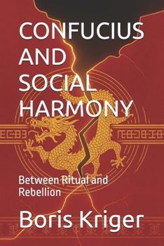 CONFUCIUS AND SOCIAL HARMONY: Between Ritual and Rebellion (Philosophical Questions)