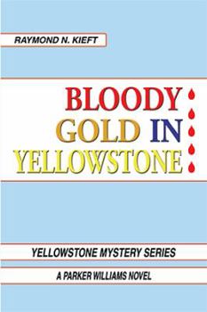 Bloody Gold in Yellowstone: A Parker Williams Novel