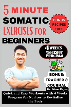 5 MINUTE SOMATIC EXERCISES FOR BEGINNERS: Quick and Easy Workouts with 4 Weeks Program for Novices to Revitalize the Body (COLLECTION OF WORKOUT BOOKS)