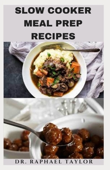 SLOW COOKER MEAL PREP RECIPES: Nutritious Slow Cooker Recipes Menu Prep ,Food List With Easy Step By Step Guide