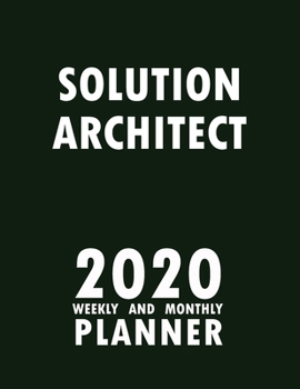 Solution Architect 2020 Weekly and Monthly Planner: 2020 Planner Monthly Weekly inspirational quotes To do list to Jot Down Work Personal Office Stuffs Keep Tracking Things Motivations Notebook