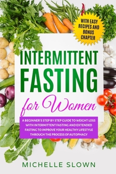 Paperback Intermittent Fasting for Women: A Beginner's Step by Step Guide to Weight Loss with Intermittent Fasting and Extended Fasting to Improve Your Healthy Book