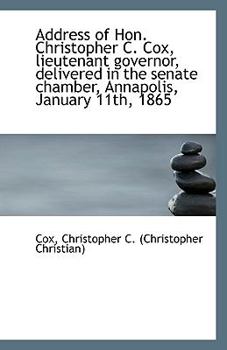 Paperback Address of Hon. Christopher C. Cox, Lieutenant Governor, Delivered in the Senate Chamber, Annapolis, Book