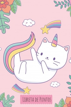 Libreta de Puntos: Cuaderno Punteado A5 (6X9 in) para tomar notas, diario, apuntes, caligrafia, lettering, dot grid bullet journal I Tema Caticorn Gato Unicornio  Rosa 120 pag (Spanish Edition)