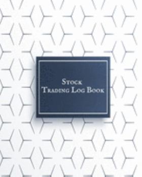 Stock Trading Log Book: Day Trading Log| Stock Trading Activities |Trade Notebook| Traders Dairy For traders of stocks, options, Futures, Forex  and many more