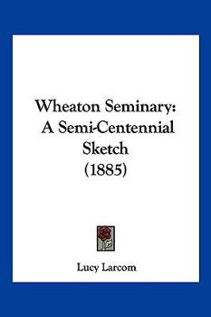 Paperback Wheaton Seminary: A Semi-Centennial Sketch (1885) Book