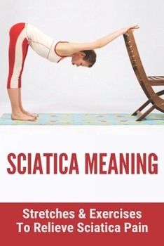 Paperback Sciatica Meaning: Stretches & Exercises To Relieve Sciatica Pain: Sciatica Nhs Book