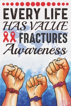 Paperback Every Life Has Value Fractures Awareness: College Ruled Fractures Awareness Awareness Journal, Diary, Notebook 6 x 9 inches with 100 Pages Book