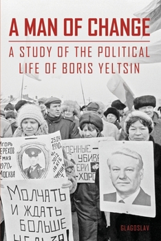 Paperback A Man of Change: A study of the political life of Boris Yeltsin Book