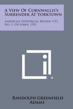 Paperback A View of Cornwallis's Surrender at Yorktown: American Historical Review, V37, No. 1, October, 1931 Book