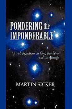 Paperback Pondering the Imponderable: Jewish Reflections on God, Revelation, and the Afterlife Book