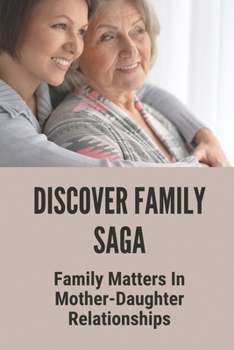 Discover Family Saga: Family Matters In Mother-Daughter Relationships: True Story Of Family Matters