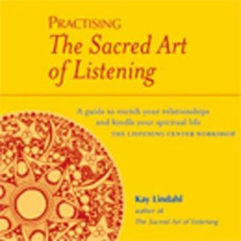 Paperback Practising the Sacred Art of Listening : A Guide to Enrich Your Relationships and Kindle Your Spiritual Life Book
