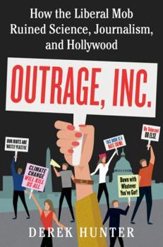 Hardcover Outrage, Inc.: How the Liberal Mob Ruined Science, Journalism, and Hollywood Book