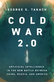 Hardcover Cold War 2.0: Artificial Intelligence in the New Battle Between China, Russia, and America Book