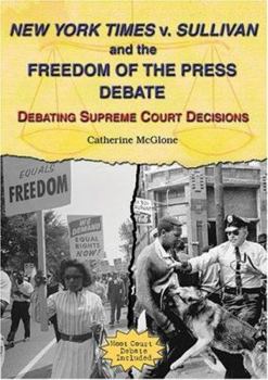 Library Binding New York Times V. Sullivan and the Freedom of the Press Debate: Debating Supreme Court Decisions Book