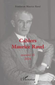 Cahiers Maurice Ravel: Numéro 25 2024