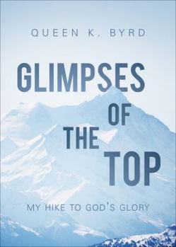 Paperback Glimpses of the Top: My Hike to God's Glory Book