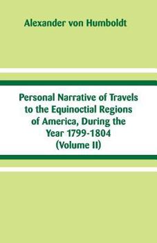 Paperback Personal Narrative of Travels to the Equinoctial Regions of America, During the Year 1799-1804: (Volume II) Book