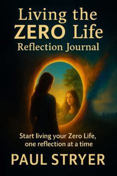 Paperback Living The Zero Life Reflection Journal: Start living your ZERO life, one reflection at a time. Book