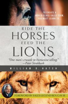 Paperback Ride the Horses, Feed the Lions: One Man's Crusade to Humanize Selling Book