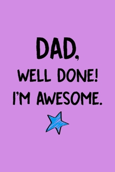 Paperback Dad Well Done! I'm Awesome: Journal Fun Dad and Daughters Sons Quote Father's Day gift - Taking Notes Diary To Do List Home School Classwork Brain Book